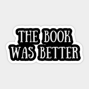 The Book Was Better - Funny Quote Sticker